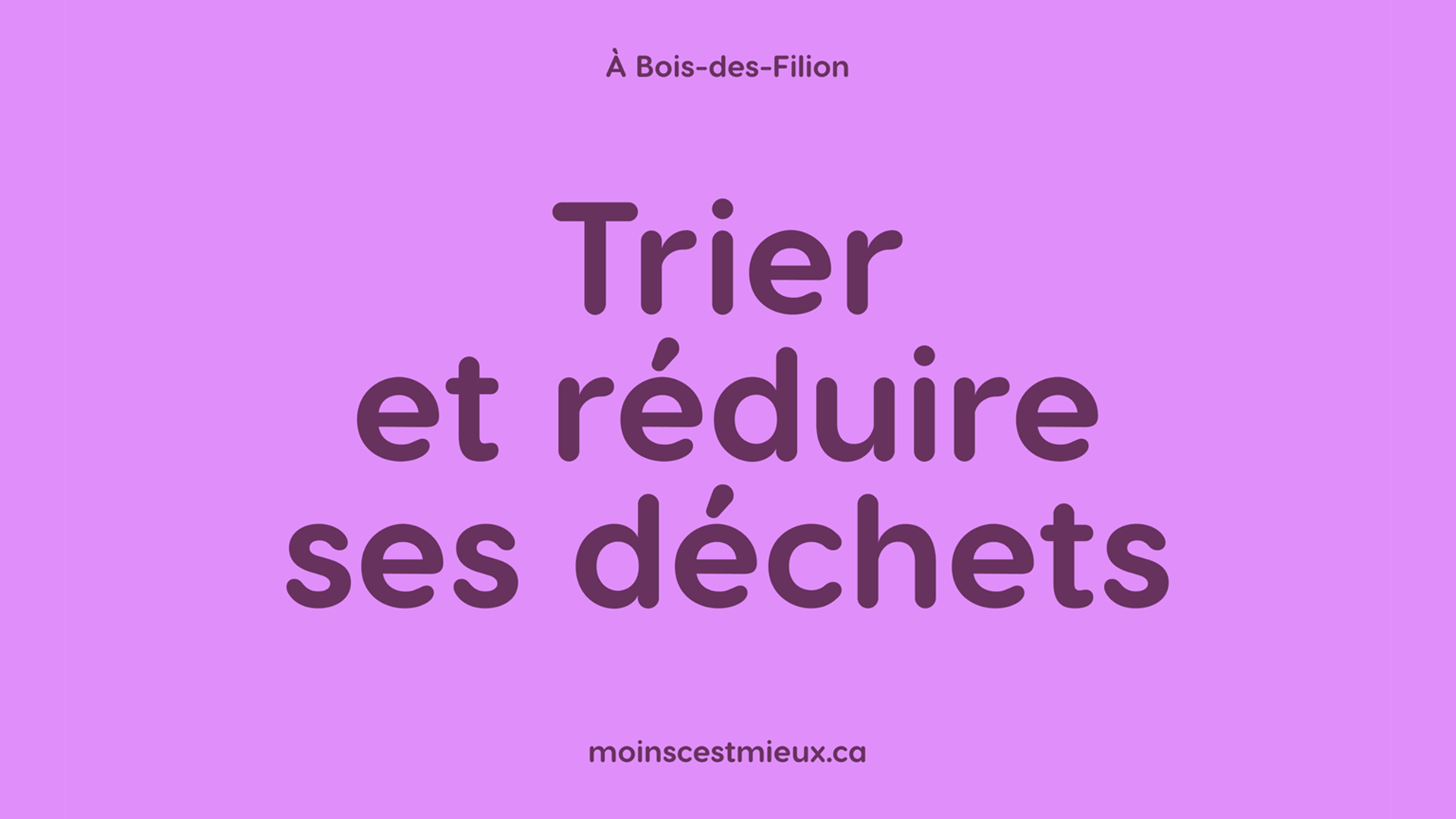 GIF alternating two images. The first is a purple poster on waste sorting and reduction in Bois-des-Filion, with the slogan “Moins, c'est mieux” and the address of the website moinscestmieux.ca. The second is a turquoise poster with the text “À Bois-des-F