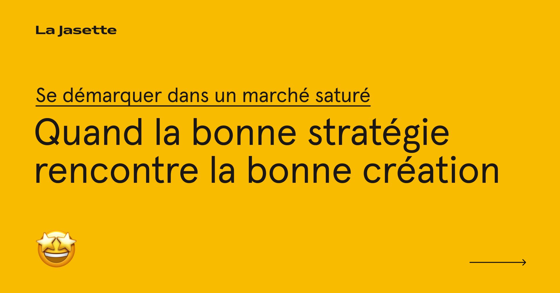 Texte jaune avec titre noir lisible, mentionnant « Quand la bonne stratégie rencontre la bonne création », design minimaliste, fond jaune uni, logo La Jasette en haut, émoji étoilé, visuel promotionnel d’agence créative.