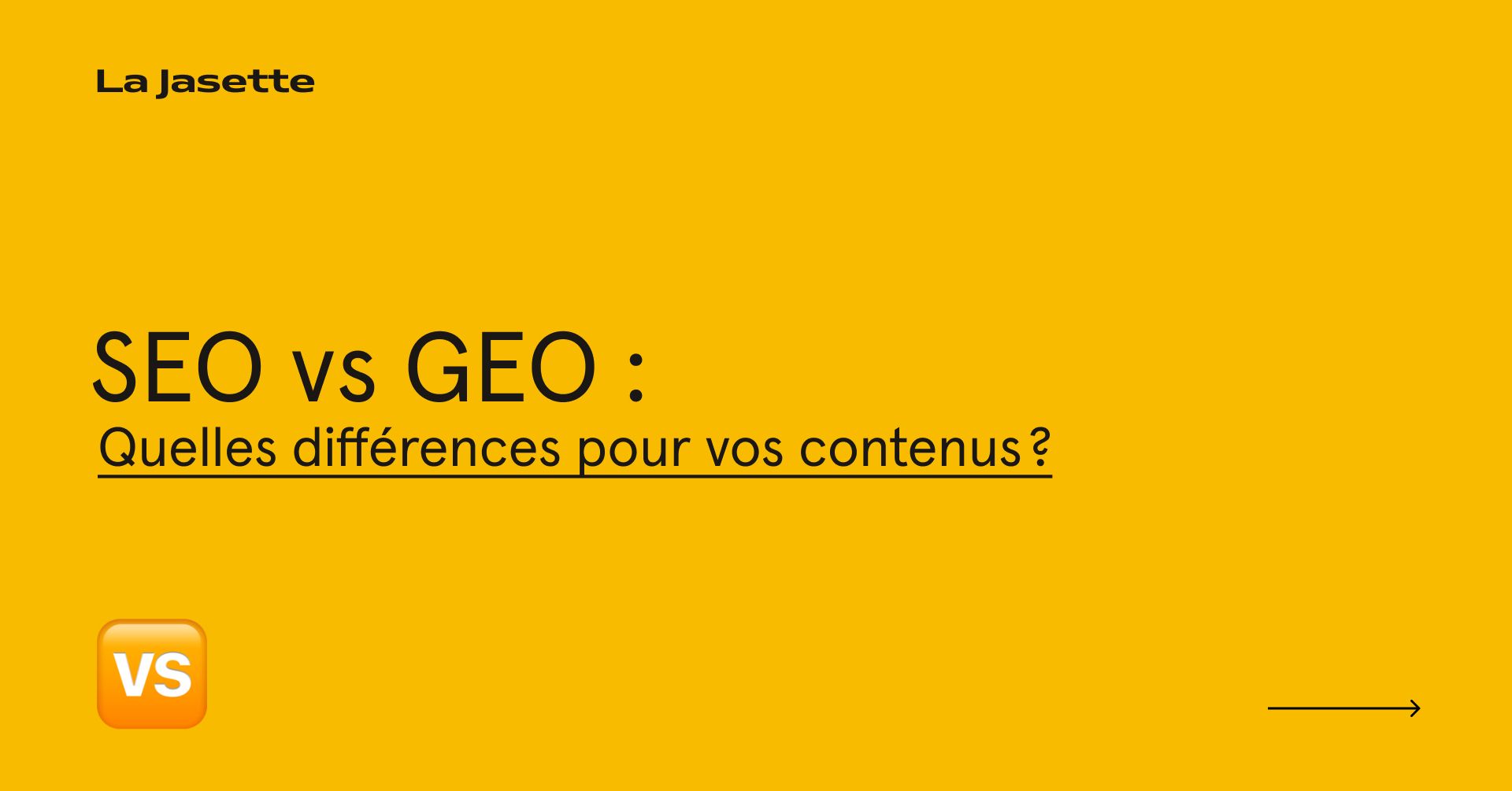 Texte jaune avec grand titre noir lisible « SEO vs GEO : Quelles différences pour vos contenus ? », design minimaliste, fond jaune uni, logo La Jasette en haut à gauche, pastille « VS » en bas à gauche, flèche vers la droite, visuels épurés et mise en pag